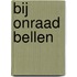 Bij onraad bellen