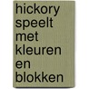 Hickory speelt met kleuren en blokken door Onbekend