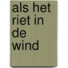 Als het riet in de wind door Ellis Peters