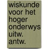 Wiskunde voor het hoger onderwys uitw. antw. door Onbekend