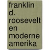 Franklin d. roosevelt en moderne amerika door Onbekend