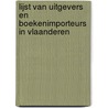 Lijst van Uitgevers en Boekenimporteurs in Vlaanderen door Onbekend