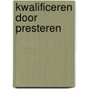 Kwalificeren door presteren door W. van Limpt