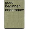 Goed beginnen onderbouw door Onbekend