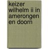 Keizer Wilhelm II in Amerongen en Doorn by N. Bentinck