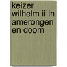 Keizer Wilhelm II in Amerongen en Doorn door N. Bentinck