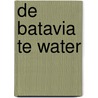 De Batavia te water door Vibeke Roeper