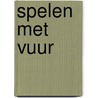 Spelen met vuur by Grietje Huisman