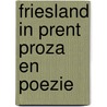 Friesland in prent proza en poezie by Alwine de Jong