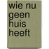 Wie nu geen huis heeft
