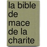 La Bible de Mace de la charite door R.H.L. Lops