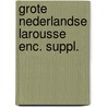 Grote nederlandse larousse enc. suppl. by Unknown