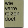 Wie verre reizen doet door Fred