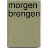 Morgen brengen by Terlouw