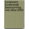 Fundament, funderende basisvorming met Office 2003 door Onbekend