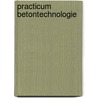 Practicum betontechnologie by C. van der Velden