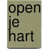Open je hart by A. Bakker