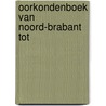 Oorkondenboek van noord-brabant tot by Unknown