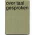 Over taal gesproken