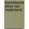 Toeristische atlas van Nederland door Onbekend