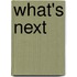 What's Next