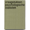 Vraagstukken psychologische statistiek by Delneke