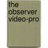 The observer video-pro