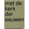 Met de kerk der eeuwen door Onbekend