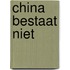 China bestaat niet