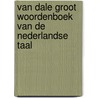 Van Dale groot woordenboek van de Nederlandse taal door van Dale
