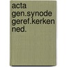 Acta gen.synode geref.kerken ned. door Onbekend