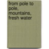 From Pole to Pole, Mountains, Fresh water door Onbekend