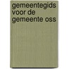 Gemeentegids voor de gemeente oss door Onbekend