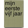 Mijn eerste vijf jaar door T. Moroney