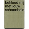 Bekleed mij met jouw schoonheid door M. de Huot