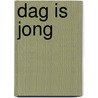 Dag is jong by Hoorn