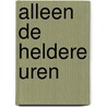 Alleen de heldere uren by H. de Graaf