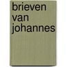 Brieven van Johannes by A. Van den Brink-Voor den Dag