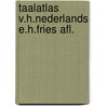 Taalatlas v.h.nederlands e.h.fries afl. door Onbekend