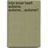 Mijn broer heeft autisme, autisme,...autisme!! by Benny Braem