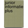 Junior informatie Plus by Unknown