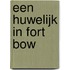 Een huwelijk in Fort Bow