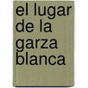 El lugar de la garza blanca door J.M. Aquilera