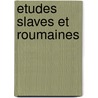 Etudes slaves et roumaines door Onbekend