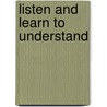 Listen and learn to understand by L. Timmerman