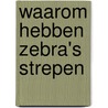 Waarom hebben zebra's strepen by Morris