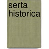 Serta historica door Onbekend