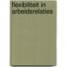 Flexibiliteit in arbeidsrelaties door C. Smitskam