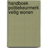 Handboek Politiekeurmerk Veilig Wonen by Unknown