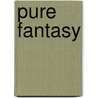 Pure Fantasy by B. Mastenbroek